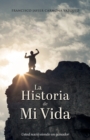 Image for La Historia De Mi Vida : usted nacio siendo un ganador