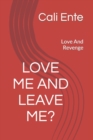 Image for Love Me And Leave Me? : Love And Revenge