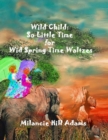 Image for Wild Child : So Much to Do! So Little Time! To Take a Waltz on the Wild Side of Spring