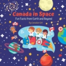 Image for Canada in Space : Fun Facts from Earth and Beyond