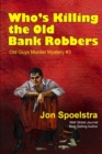 Image for Who&#39;s Killing the Old Bank Robbers : Old Guys Murder Mystery #3