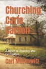 Image for Churching Carla Carson : A Novel of Zealotry and Corruption