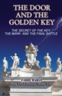 Image for The door and the golden key : The secret of the key, the mark and the final battle
