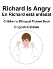 Image for English-Catalan Richard Is Angry / En Richard esta enfadat Children&#39;s Bilingual Picture Book