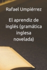 Image for El aprendiz de ingles (gramatica inglesa novelada)
