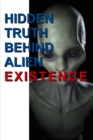 Image for Hidden Truth Behind Alien Existence