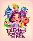 Image for The Feelings Monster&#39;s Tea Party : Learning about Feelings and Emotions for Kids