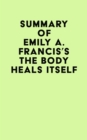 Image for Summary of Emily A. Francis&#39;s The Body Heals Itself