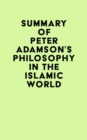 Image for Summary of Peter Adamson&#39;s Philosophy in the Islamic World