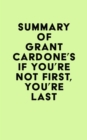 Image for Summary of Grant Cardone&#39;s If You&#39;re Not First, You&#39;re Last