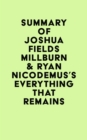 Image for Summary of Joshua Fields Millburn &amp; Ryan Nicodemus&#39;s Everything That Remains