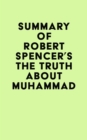 Image for Summary of Robert Spencer&#39;s The Truth About Muhammad