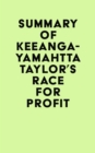 Image for Summary of Keeanga-Yamahtta Taylor&#39;s Race for Profit