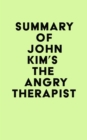 Image for Summary of John Kim&#39;s The Angry Therapist