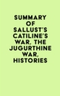 Image for Summary of Sallust&#39;s Catiline&#39;s War, The Jugurthine War, Histories