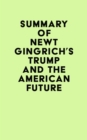 Image for Summary of Newt Gingrich&#39;s Trump and the American Future