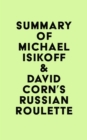 Image for Summary of Michael Isikoff &amp; David Corn&#39;s Russian Roulette