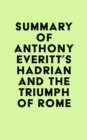 Image for Summary of Anthony Everitt&#39;s Hadrian and the Triumph of Rome
