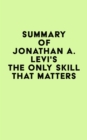 Image for Summary of Jonathan A. Levi&#39;s The Only Skill that Matters