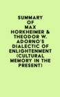 Image for Summary of Max Horkheimer &amp; Theodor W. Adorno&#39;s Dialectic of Enlightenment (Cultural Memory in the Present)