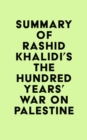 Image for Summary of Rashid Khalidi&#39;s The Hundred Years&#39; War on Palestine