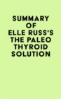 Image for Summary of Elle Russ&#39;s The Paleo Thyroid Solution