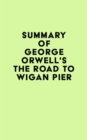 Image for Summary of George Orwell&#39;s The Road To Wigan Pier