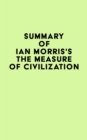 Image for Summary of Ian Morris&#39;s The Measure of Civilization