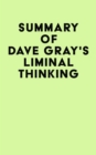 Image for Summary of Dave Gray&#39;s Liminal Thinking