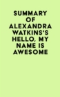 Image for Summary of Alexandra Watkins&#39;s Hello, My Name Is Awesome