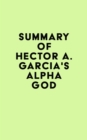 Image for Summary of Hector A. Garcia&#39;s Alpha God