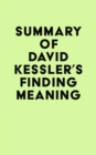 Image for Summary of David Kessler&#39;s Finding Meaning