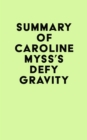 Image for Summary of Caroline Myss&#39;s Defy Gravity