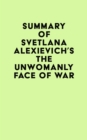 Image for Summary of Svetlana Alexievich&#39;s The Unwomanly Face of War