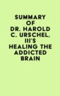 Image for Summary of Dr. Harold C. Urschel, III&#39;s Healing the Addicted Brain