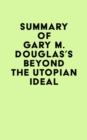 Image for Summary of Gary M. Douglas&#39;s Beyond The Utopian Ideal