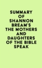 Image for Summary of Shannon Bream&#39;s The Mothers and Daughters of the Bible Speak