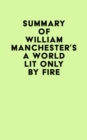 Image for Summary of William Manchester&#39;s A World Lit Only by Fire
