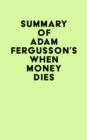Image for Summary of Adam Fergusson&#39;s When Money Dies