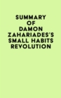 Image for Summary of Damon Zahariades&#39;s Small Habits Revolution