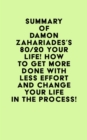 Image for Summary of Damon Zahariades&#39;s 80/20 Your Life! How To Get More Done With Less Effort And Change Your Life In The Process!