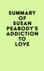 Image for Summary of Susan Peabody&#39;s Addiction to Love