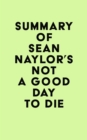 Image for Summary of Sean Naylor&#39;s Not a Good Day to Die