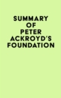 Image for Summary of Peter Ackroyd&#39;s Foundation