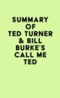 Image for Summary of Ted Turner &amp; Bill Burke&#39;s Call Me Ted