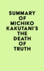 Image for Summary of Michiko Kakutani&#39;s The Death of Truth