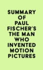 Image for Summary of Paul Fischer&#39;s The Man Who Invented Motion Pictures