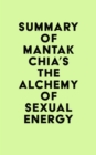 Image for Summary of Mantak Chia&#39;s The Alchemy of Sexual Energy