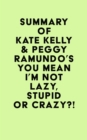 Image for Summary of Kate Kelly &amp; Peggy Ramundo&#39;s You Mean I&#39;m Not Lazy, Stupid or Crazy?!