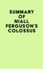Image for Summary of Niall Ferguson&#39;s Colossus